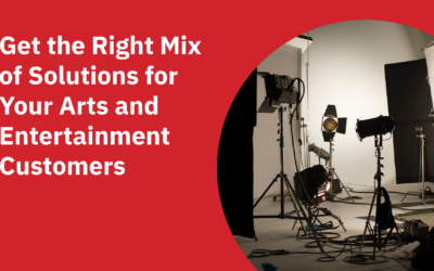 Get the Right Mix of Solutions for Your Arts and Entertainment Customers