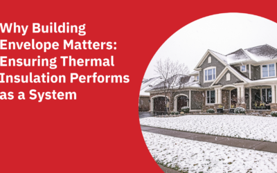 Why Building Envelope Matters: Ensuring Thermal Insulation Performs as a System