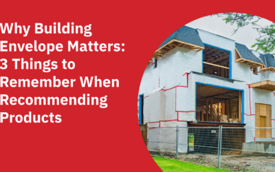 Why Building Envelope Matters: 3 Things to Remember When Recommending Products
